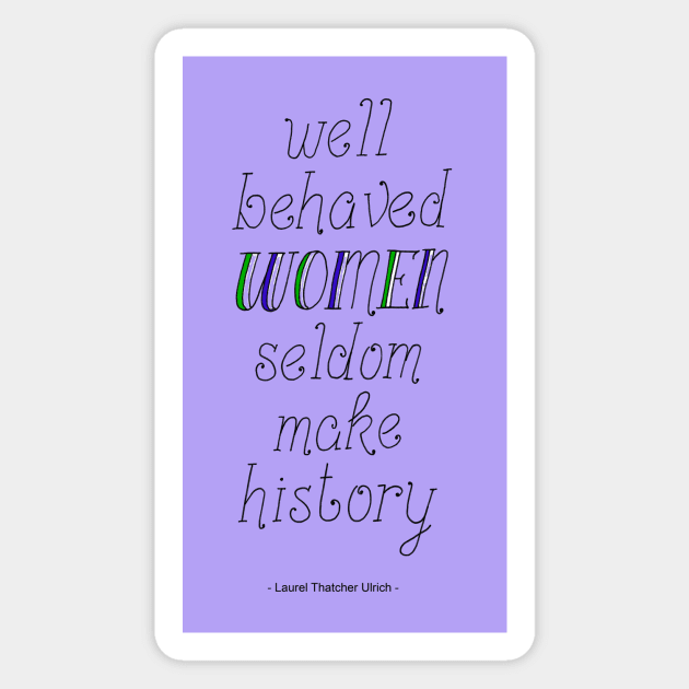 "Well behaved Women Seldom make History" Handwritten Quote Magnet by Maddybennettart